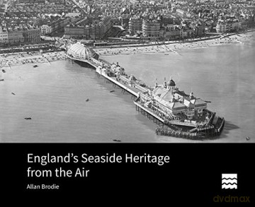 England's Seaside Heritage from the Air (Historic England) - Allan Brodie [KSIĄŻKA]