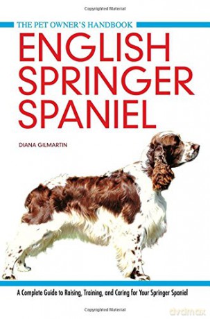 English Springer Spaniel: A Complete Guide to Raising, Training and Caring for Your Springer Spaniel (Pet Owner's Handbook) - Diana Gilmartin [KSIĄŻKA]