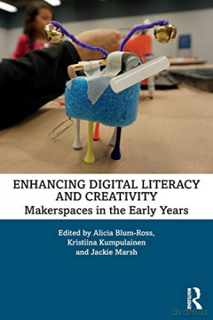 Enhancing Digital Literacy and Creativity: Makerspaces in the Early Years - Alicia Blum-Ross [KSIĄŻKA]