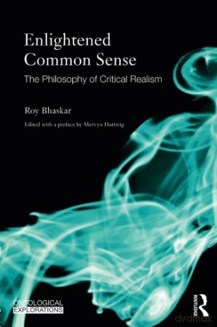 Enlightened Common Sense: The Philosophy of Critical Realism (Ontological Explorations) - Roy Bhaskar [KSIĄŻKA]