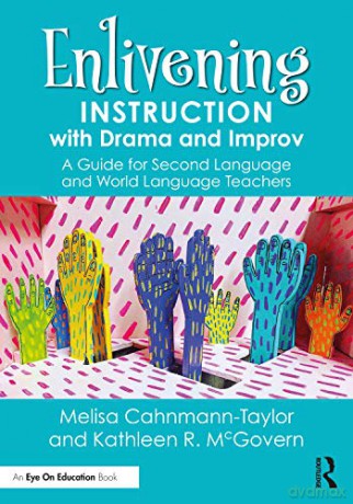 Enlivening Instruction with Drama and Improv: A Guide for Second Language and World Language Teachers - Melisa Cahnmann-Taylor [KSIĄŻKA]