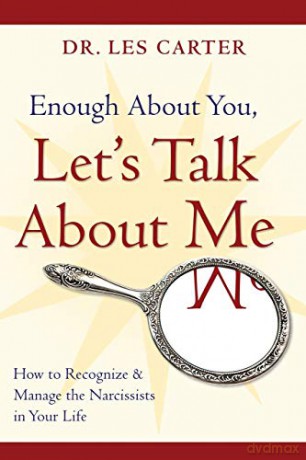 Enough About You, Let's Talk About Me: How to Recognize and Manage the Narcissists in Your Life - Les Carter [KSIĄŻKA]