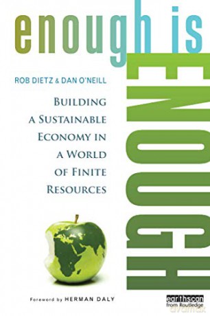 Enough Is Enough: Building a Sustainable Economy in a World of Finite Resources - Rob Dietz [KSIĄŻKA]