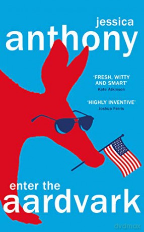 Enter the Aardvark: 'Deliciously astute, fresh and terminally funny' GUARDIAN - Jessica Anthony [KSIĄŻKA]