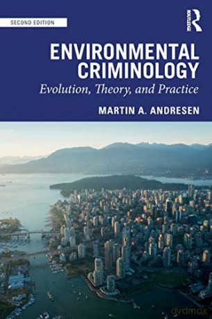 Environmental Criminology: Evolution, Theory, and Practice - Martin A Andresen [KSIĄŻKA]