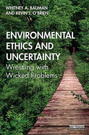 Environmental Ethics and Uncertainty: Wrestling with Wicked Problems - Whitney Bauman [KSIĄŻKA]