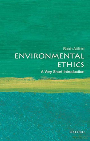 Environmental Ethics: A Very Short Introduction (Very Short Introductions) - Robin Attfield [KSIĄŻKA]
