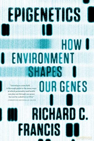 Epigenetics: How Environment Shapes Our Genes - Richard C. Francis [KSIĄŻKA]