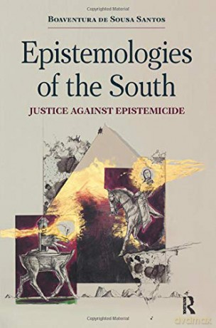 Epistemologies of the South: Justice Against Epistemicide - Boaventura de Sousa Santos [KSIĄŻKA]