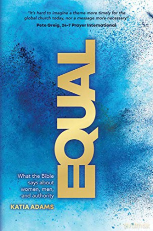 Equal: What the Bible Says about Women, Men, and Authority - Katia Adams [KSIĄŻKA]
