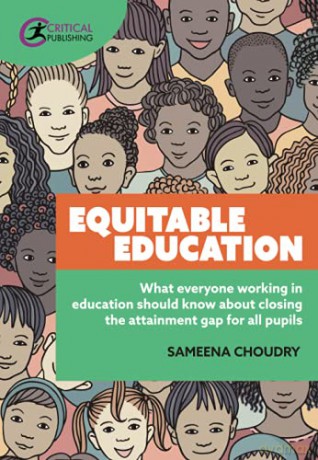 Equitable Education: What everyone working in education should know about closing the attainment gap for all pupils - Sameena Choudry [KSIĄŻKA]