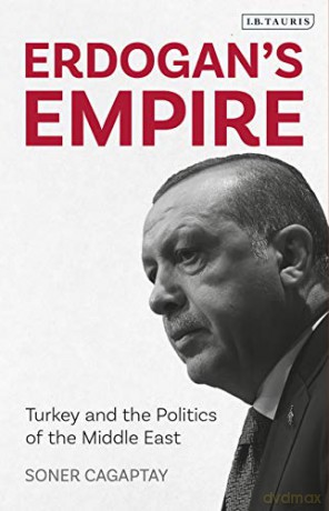 Erdogan's Empire: Turkey and the Politics of the Middle East - Soner Cagaptay [KSIĄŻKA]