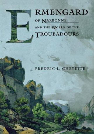 Ermengard of Narbonne and the World of the Troubadours (Conjunctions of Religion and Power in the Medieval Past) - Fredric L. Cheyette [KSIĄŻKA]