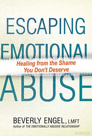 Escaping Emotional Abuse: Healing from the Shame You Don't Deserve [KSIĄŻKA]