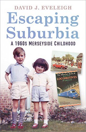 Escaping Suburbia: A 1960s Merseyside Childhood - David J. Eveleigh [KSIĄŻKA]