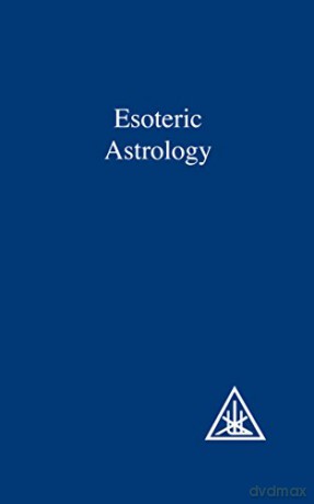 Esoteric Astrology (v. 3) (A Treatise on the Seven Rays) - Alice A. Bailey [KSIĄŻKA]