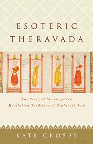 Esoteric Theravada: The Story of the Forgotten Meditation Tradition of Southeast Asia - Kate Crosby [KSIĄŻKA]