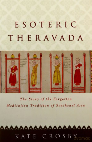 Esoteric Theravada: The Story of the Forgotten Meditation Tradition of Southeast Asia - Kate Crosby [KSIĄŻKA]