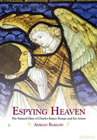 Espying Heaven: The Stained Glass of Charles Eamer Kempe and his Artists - Adrian Barlow [KSIĄŻKA]