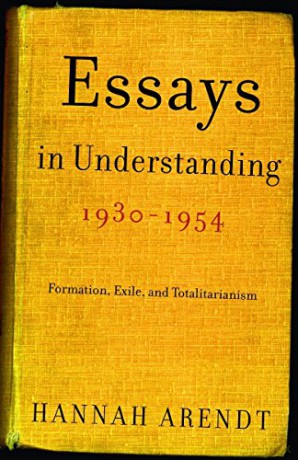 Essays in Understanding, 1930-1954: Formation, Exile: Formation, Exile, and Totalitarianism - Hannah Arendt [KSIĄŻKA]