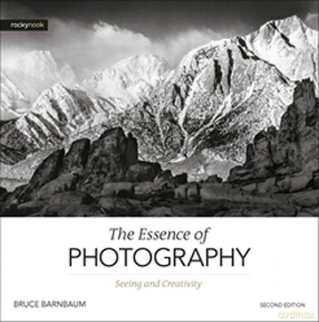 Essence of Photography,The: Seeing and Creativity - Bruce Barnbaum [KSIĄŻKA]