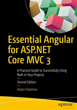 Essential Angular for ASP.NET Core MVC 3: A Practical Guide to Successfully Using Both in Your Projects - Adam Freeman [KSIĄŻKA]