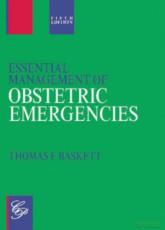 Essential Management of Obstetric Emergencies - Thomas F Baskett [KSIĄŻKA]