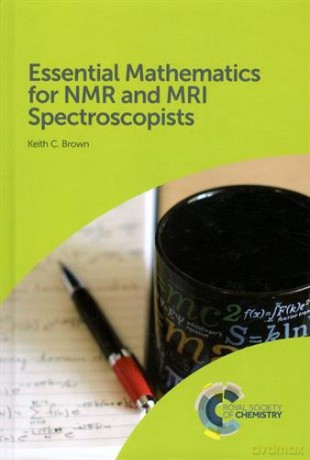 Essential Mathematics for NMR and MRI Spectroscopists - Keith C. Brown [KSIĄŻKA]