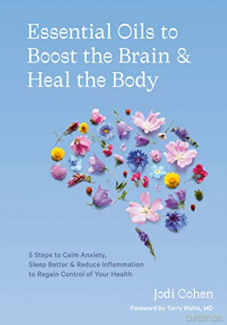 Essential Oils to Boost the Brain and Heal the Body: 5 Steps to Calm Anxiety, Sleep Better, Reduce Inflammation, and Regain Control of Your Health - Cohen Jodi [KSIĄŻKA]