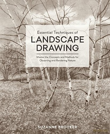 Essential Techniques of Landscape Drawing: Master the Concepts and Methods for Observing and Rendering Nature - Suzanne Brooker [KSIĄŻKA]