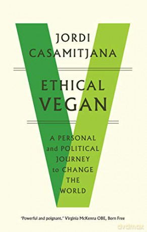 Ethical Vegan: A Personal and Political Journey to Change the World - Jordi Casamitjana [KSIĄŻKA]