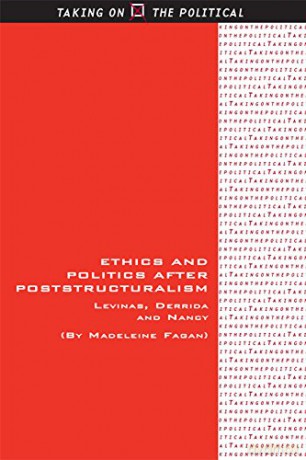Ethics and Politics After Poststructuralism: Levinas, Derrida and Nancy (Taking on the Political) - Madeleine Fagan [KSIĄŻKA]