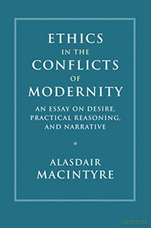Ethics in the Conflicts of Modernity: An Essay on Desire, Practical Reasoning, and Narrative - Alasdair MacIntyre [KSIĄŻKA]