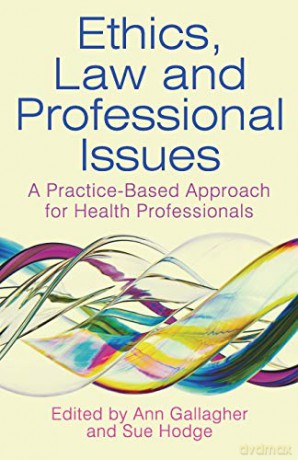 Ethics, Law and Professional Issues: A Practice-Based Approach for Health Professionals - Ann Gallagher [KSIĄŻKA]