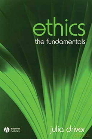 Ethics: The Fundamentals (Fundamentals of Philosophy) - Julia Driver [KSIĄŻKA]
