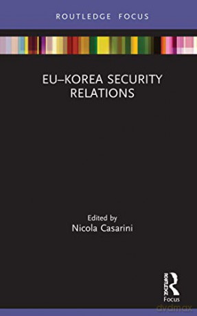 EU-Korea Security Relations: 1 (Routledge Advances in European Politics) - Nicola Casarini [KSIĄŻKA]