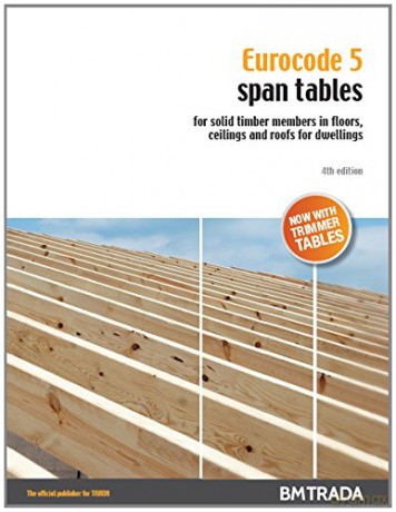 Eurocode 5 Span Tables for solid timber members in floors, ceilings and roofs for dwellings - BM TRADA Engineering team [KSIĄŻKA]