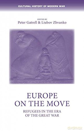 Europe on the move: Refugees in the era of the Great War (Cultural History of Modern War) - Peter Gatrell [KSIĄŻKA]