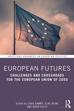 European Futures: Challenges and Crossroads for the European Union of 2050: 1 (Routledge Advances in European Politics) - Chad Damro [KSIĄŻKA]