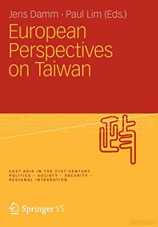 European Perspectives on Taiwan (Ostasien im 21. Jahrhundert) - Jens Damm [KSIĄŻKA]