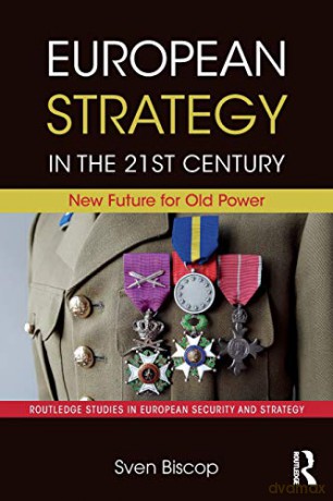 European Strategy in the 21st Century: New Future for Old Power (Routledge Studies in European Security and Strategy) - Sven Biscop [KSIĄŻKA]