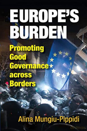 Europe's Burden: Promoting Good Governance across Borders - Alina Mungiu-Pippidi [KSIĄŻKA]