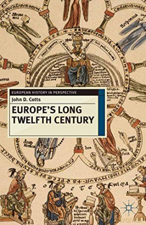 Europe's Long Twelfth Century: Order, Anxiety and Adaptation, 1095-1229 (European History in Perspective) - John D. Cotts [KSIĄŻKA]