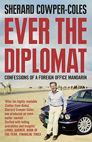 Ever the Diplomat: Confessions of a Foreign Office Mandarin - Sherard Cowper-Coles [KSIĄŻKA]