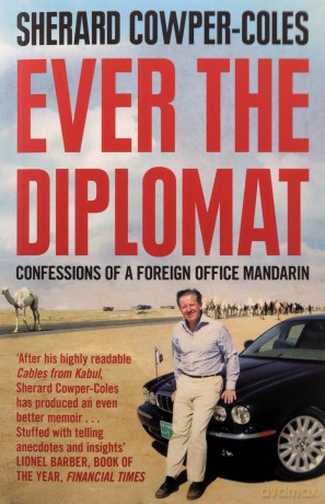Ever the Diplomat: Confessions of a Foreign Office Mandarin - Sherard Cowper-Coles [KSIĄŻKA]