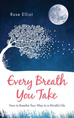 Every Breath You Take: How to Breathe Your Way to a Mindful Life - Rose Elliot [KSIĄŻKA]
