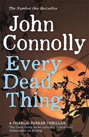 Every Dead Thing: A Charlie Parker Thriller: 1 - John Connolly [KSIĄŻKA]