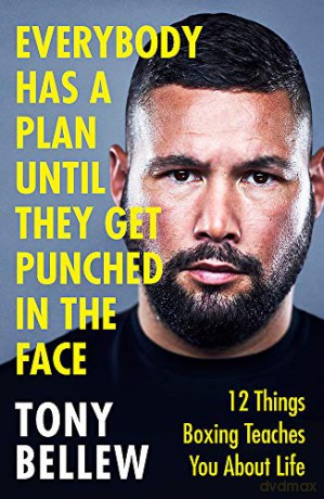 Everybody Has a Plan Until They Get Punched in the Face: 12 Things Boxing Teaches You About Life - Tony Bellew [KSIĄŻKA]