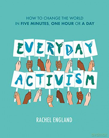Everyday Activism: How to Change the World in Five Minutes, One Hour or a Day - Rachel England [KSIĄŻKA]