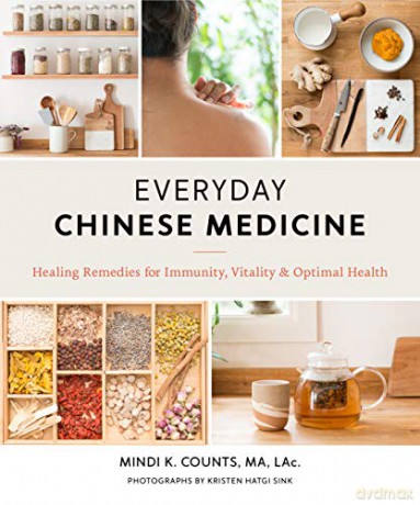 Everyday Chinese Medicine: Healing Remedies for Immunity, Vitality, and Optimal Health - Mindi K. Counts [KSIĄŻKA]